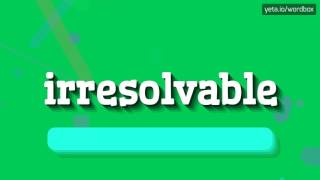 IRRESOLVABLE - HOW TO PRONOUNCE IT!?