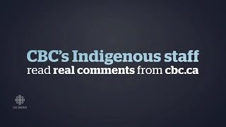 CBC's indigenous staff read real comments from cbc.ca