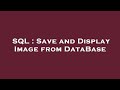 SQL : Save and Display Image from DataBase