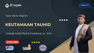 LIVE | Keutamaan Tauhid | Ustadz Yoshi Putra Pratama, Lc. S.Hi