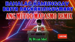 BAHALAG KAMUNGGAY BASTA NAGKAHINIGUGMAAY - DJ DIYAN IDOL