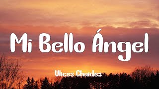 Ulices Chaidez - Mi Bello Ángel (Letra)