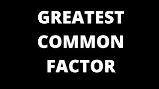 GREATEST COMMON FACTOR