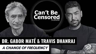 Dr. Gabor Maté & Travis Dhanraj: A Change of Frequency