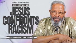 🛑Jesus Confronts Racism🛑 BIBLE TEACHING WITH EVG. STEPHAN BENSON🔔| Evg. Stephan Benson🛑