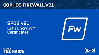 Sophos Firewall v21: Let’s Encrypt™ Certificates