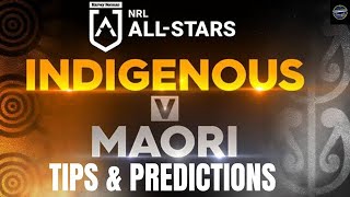 INDIGENOUS ALL STARS VS MAORI ALL STARS TIPS \u0026 PREDCTIONS