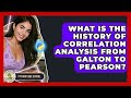 What Is The History Of Correlation Analysis From Galton To Pearson? - Python Code School