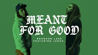 Brandon Lake - MEANT FOR GOOD - Ft. JUDAH. (Official Audio Video)