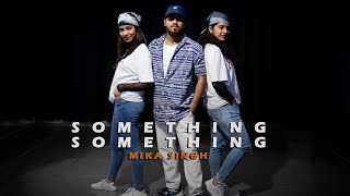 SOMETHING SOMETHING | Mika Singh | Ankit Chauhan Choreography | Ft. Rashmi  & Priyanka