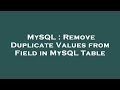MySQL : Remove Duplicate Values from Field in MySQL Table