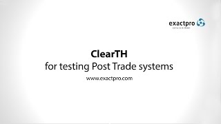 Exactpro Systems Post Trade Testing Tool: ClearTH