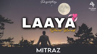 Laaya [ Slowed + Reverb ] MITRAZ | Vdj Smart | Mitraz Song | Mitraz Mashup | 2023 #mitraz