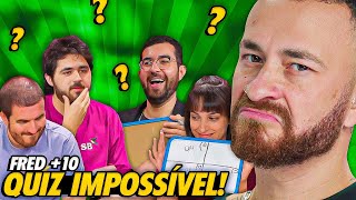 O QUIZ MAIS IMPOSSÍVEL DO FRED +10 - CASTIGO COM FINAL POLÊMICO!