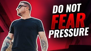 Get Your Mind Right: Never Fear Pressure