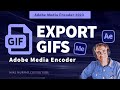 Adobe Media Encoder: How To Export Animated GIFs