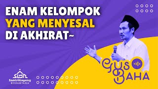 Gus Baha: Enam Kelompok yang Menyesal Kelak