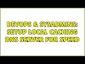 DevOps & SysAdmins: Setup local caching DNS server for speed