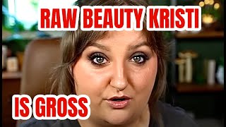 RAW BEAUTY KRISTI IS GROSS