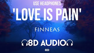 FINNEAS - Love is Pain (8D AUDIO)🎧