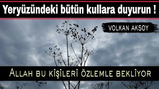 Allah'ın özlemle beklediği kullar ibret dolu | Volkan aksoy