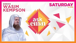 Live Ask Eman  |  Shaykh Wasim Kempson |  June 19th