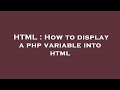 HTML : How to display a php variable into html