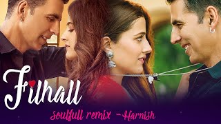 Filhaal Soulful Remix | Hanrish Productions | B Praak | Jaani | Akshay Kumar