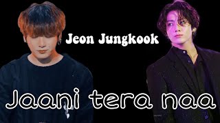 Jaani tera naa // Jungkook // Bollywood song Korean mix // BTS JUNGKOOK FMV