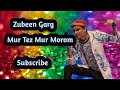 Mur Tez Mur Morom!! Zubeen Garg!! Assamese song!! Zubeen 💕💕