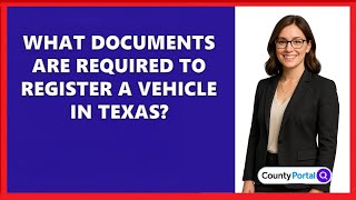 What Documents Are Required to Register a Vehicle in Texas?
