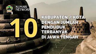 10 KABUPATEN \u0026 KOTA DENGAN JUMLAH PENDUDUK TERBANYAK DI JAWA TENGAH || @kumarinetwork #indonesia