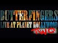 Butterfingers Live at Planet Hollywood 2001 Session Two