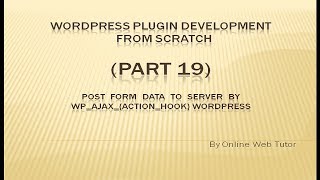 Wordpress Plugin Development tutorial from scratch (Part 19) By wp_ajax_{action} Post Data to Server