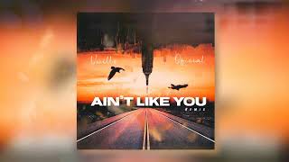 Vwillz - AIN’T LIKE YOU ( Oficial Remix)