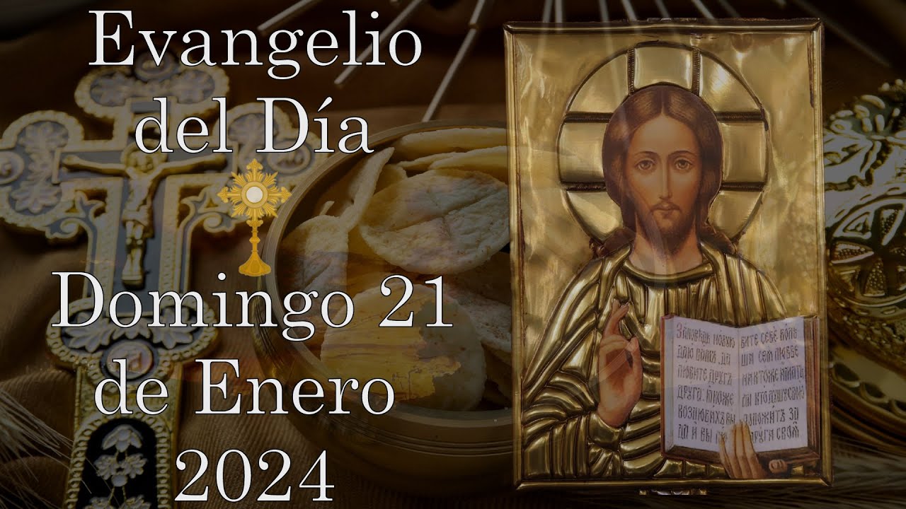 Lectura Del Evangelio. Día Domingo 21 De Enero De 2024 - Tiempo ...