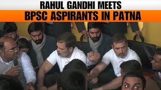 Live: Rahul Gandhi Meets With BPSC Aspirants At Gardanibagh Dharna Sthal, Patna | BPSC Re- Exam Row