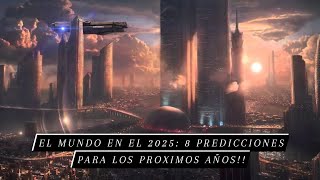 El mundo en 2025: 8 predicciones para los próximos años || #prediciones