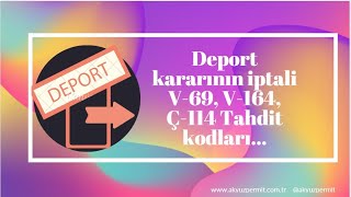 Deport kararının iptali, V-69, V-164 ve Ç-114 tahdit kodları ne anlama geliyor