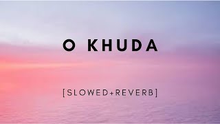 O Khuda [Slowed+Reverb] - Amaal Mallik, Palak Muchhal | IM FINE.