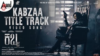 Kabzaa Title Track 4K Video Song | Upendra | Shivarajkumar | Sudeepa| Shriya| R.Chandru| Ravi Basrur