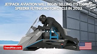 Jetpack Aviation will begin selling its 150mph Speeder flying motorcycle in 2023 for $380,000