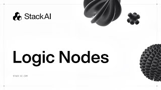 StackAI Academy #8 - Logic Nodes