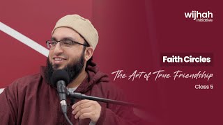 The Art of True Friendship With Shaykh Usman Qamar - Class 5 |  Wijhah Initiative