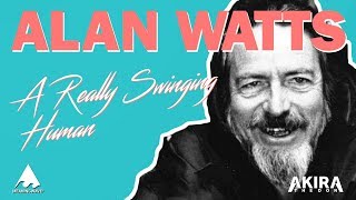 Alan Watts | A REALLY SWINGING HUMAN | Meaningwave | MV | Akira The Don