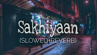 Sakhiyaan (slowed+reverb) || Punjabi Slowed Reverb Song || Maninder Buttar