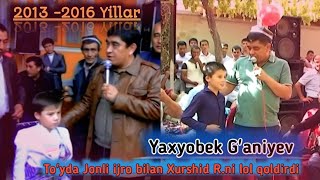 Yaxyobek G'aniyev 2013-2016-yillarda to'yda jonli ijro | Яхёбек Ғаниев жонли ижро тўйда