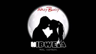 NazyBwoy-Nibwela ||prod.. NazyBwoy ||