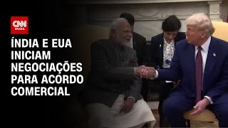 Índia e EUA iniciam negociações para acordo comercial | BASTIDORES CNN