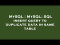 MySQL : MySQL: SQL insert query to duplicate data in same table